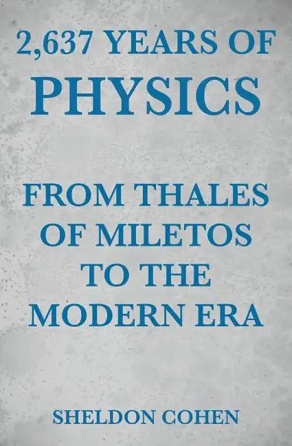 2,637 Years of Physics from Thales of Miletos to the Modern Era - Paperback