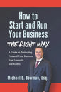 How to Start and Run Your Business The Right Way: A Guide to Protecting You and Your Business from Lawsuits and Audits - Paperback