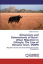 Dimensions and Determinants of Rural-Urban Migration in Ethiopia: The Case of Hossana Town, SNNPR - Paperback