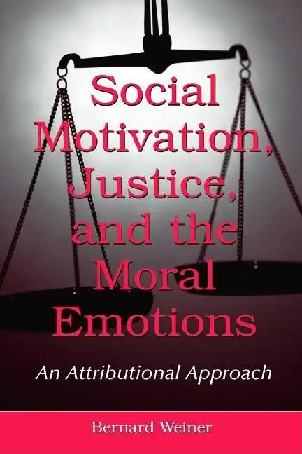 Social Motivation, Justice, and the Moral Emotions: An Attributional Approach - Paperback