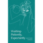Waiting- Patiently, Expectantly - Paperback