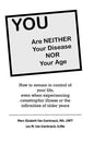 YOU are neither your disease nor your age: How to remain in control of your life, even when experiencing chronic, catastrophic illness or the infirmit - Paperback