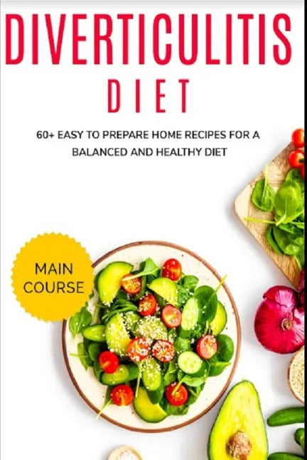 Diverticulitis Diet: 60+ Easy to prepare home recipes for a balanced and healthy diet - Paperback