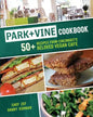 Park + Vine Cookbook: 50+ Recipes from Cincinnati's Beloved Vegan Cafe - Paperback