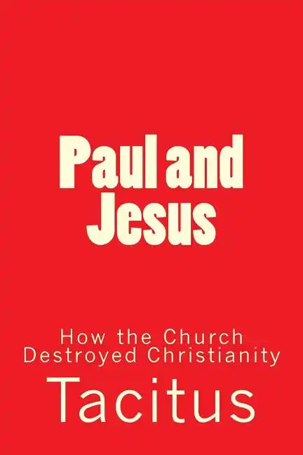 Paul and Jesus: How the Church Destroyed Christianity - Paperback