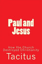 Paul and Jesus: How the Church Destroyed Christianity - Paperback