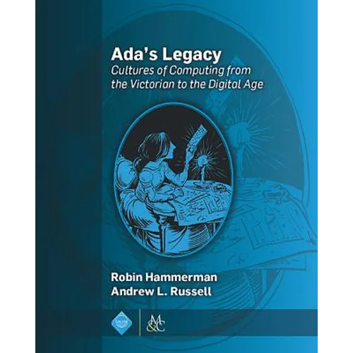 Ada's Legacy: Cultures of Computing from the Victorian to the Digital Age - Paperback