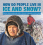 How Do People Live in Ice and Snow? Children's Books about Alaska Grade 3 Children's Geography & Cultures Books - Hardcover