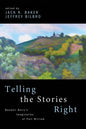 Telling the Stories Right: Wendell Berry's Imagination of Port William - Paperback