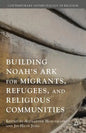 Building Noah's Ark for Migrants, Refugees, and Religious Communities - Hardcover