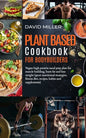 Plant Based Cookbook for Bodybuilders: Vegan High Protein Meal Prep Plan for Muscle building, Burn Fat and Lose Weight (Sport Nutritional Strategies, - Paperback