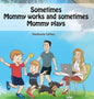 Sometimes Mommy Works and Sometimes Mommy Plays - Hardcover