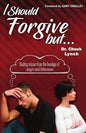 I Should Forgive, But...2nd Edition: Finding Release from the Bondage of Anger and Bitterness - Paperback