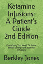 Ketamine Infusions: A Patients Guide 2nd Edition: Everything You Need To Know Before Going For Ketamine Infusions - Paperback