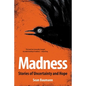Madness: Stories of uncertainty and hope - Paperback