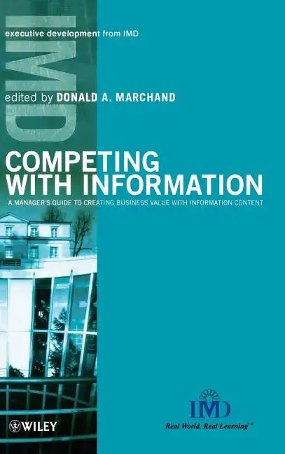 Competing with Information: A Manager's Guide to Creating Business Value with Information Content - Hardcover