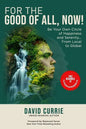 For the Good of All, Now!: Be Your Own Circle of Happiness and Serenity... From Local to Global - Paperback