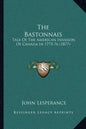 The Bastonnais: Tale Of The American Invasion Of Canada In 1775-76 (1877) - Paperback