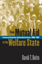 From Mutual Aid to the Welfare State: Fraternal Societies and Social Services, 1890-1967 - Paperback