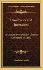 Discoveries and Inventions: A Lecture by Abraham Lincoln Delivered in 1860 - Hardcover