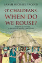 O' Chaldeans, When Do We Rouse? - Paperback