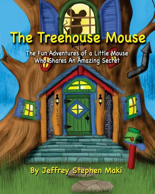 The Treehouse Mouse: The fun adventures of a little mouse who shares an amazing secret. - Paperback