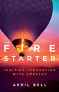 The Fire Starter: Igniting Innovation with Empathy - Paperback