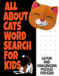 All about Cats Word Search for Kids: Fun Word Find Puzzles for Kids Ages 7 and Up Puzzles Book Contains 62 Large Print Puzzles Everything about Our Fe - Paperback