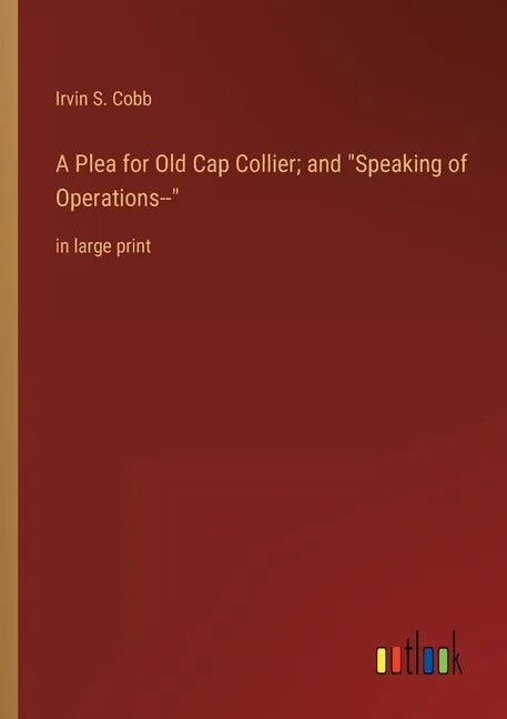 A Plea for Old Cap Collier; and Speaking of Operations--: in large print - Paperback