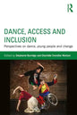 Dance, Access and Inclusion: Perspectives on Dance, Young People and Change - Paperback