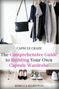Capsule Craze: The Comprehensive Guide to Building Your Own Capsule Wardrobe - Paperback