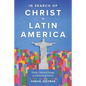 In Search of Christ in Latin America: From Colonial Image to Liberating Savior - Paperback