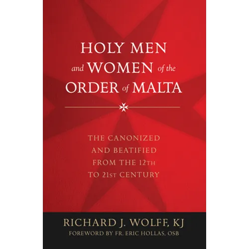 Holy Men and Women of the Order of Malta: The Canonized and Beatified from the Twelfth to the Twenty-First Century - Hardcover