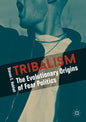 Tribalism: The Evolutionary Origins of Fear Politics - Paperback