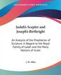Judah's Scepter and Joseph's Birthright: An Analysis of the Prophecies of Scripture in Regard to the Royal Family of Judah and the Many Nations of Isr - Paperback