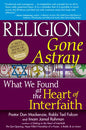 Religion Gone Astray: What We Found at the Heart of Interfaith - Hardcover