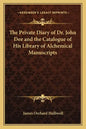 The Private Diary of Dr. John Dee and the Catalogue of His Library of Alchemical Manuscripts - Paperback