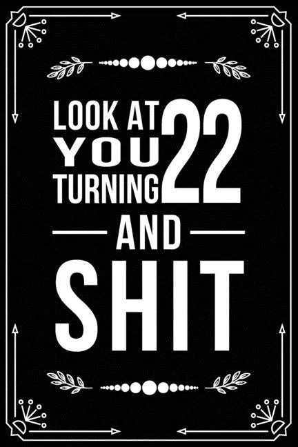 Look at You Turning 22 and Shit: Funny birthday gift for 22 year old - Paperback