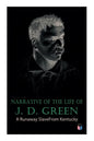 Narrative of the Life of J. D. Green: A Runaway Slave from Kentucky: Account of His Three Escapes, in 1839, 1846, and 1848 - Paperback