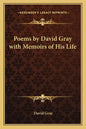 Poems by David Gray with Memoirs of His Life - Paperback