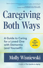 Caregiving Both Ways: A Guide to Caring for a Loved One with Dementia (and Yourself!) (Alzheimers, Caregiving for Dementia, Book for Caregivers) - Paperback