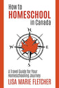 How to Homeschool in Canada: A Travel Guide For Your Homeschooling Journey - Paperback