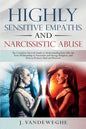 Highly Sensitive Empaths and Narcissistic Abuse: The Complete Survival Guide to Understanding Your Gift, the Toxic Relationship to Narcissists and Ene - Paperback