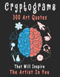 Cryptograms: 300 cryptograms puzzle books for adults large print, Art Quotes That Will Inspire The Artist In You - Paperback