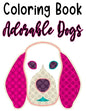 Coloring Book Adorable Dogs: Fun Illustrations And Designs Of Dogs To Trace And Color, Kids Coloring And Activity Pages - Paperback