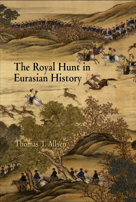 The Royal Hunt in Eurasian History - Hardcover