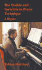 Visible and Invisible in Piano Technique - A Digest - Hardcover