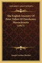 The English Ancestry Of Peter Talbot Of Dorchester, Massachusetts (1917) - Paperback