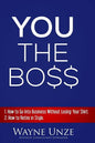 YOU The Boss: 1. How to Go Into Business Without Losing Your Shirt 2. How to Retire In Style - Paperback