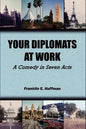 Your Diplomats at Work: A Comedy in Seven Acts - Paperback